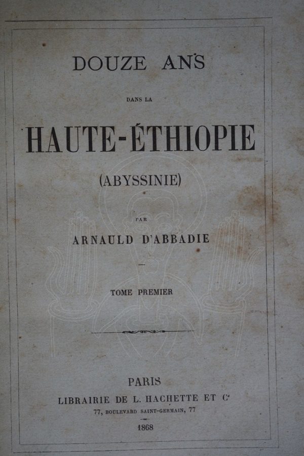 ABBADIE, Douze ans de séjour dans la Haute-Ethiopie