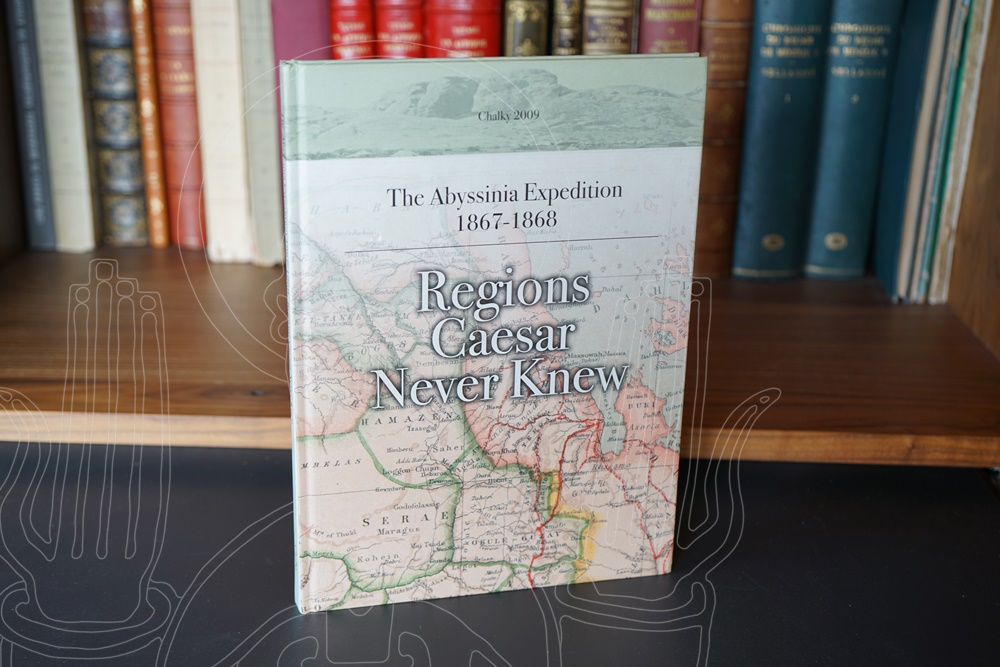 Regions Caesar Never Knew. The Abyssinia Expedition 1867-1868.