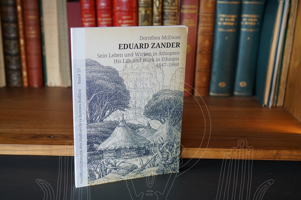 Eduard Zander. Sein Leben und Wirken in Äthiopien. His Life and Work in Ethiopia 1847-1868.