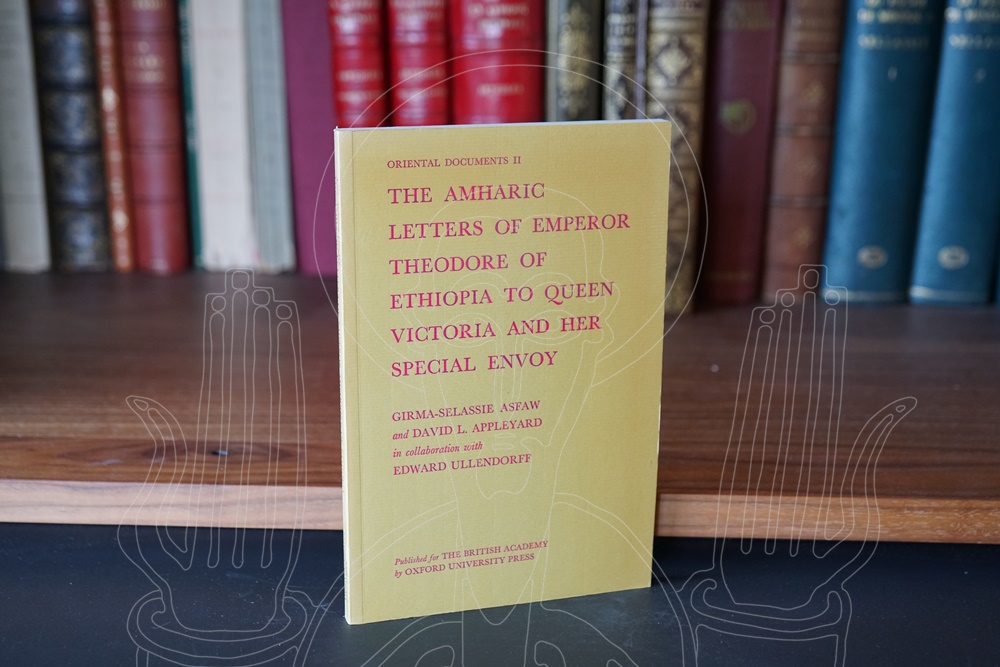 The Amharic Letters of Emperor Theodore of Ethiopia to Queen Victoria and Her Special Envoy.