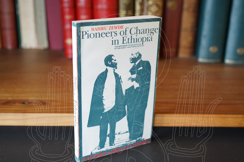 Pioneers of Change in Ethiopia. The reformist intellectuals of the early twentieth century.