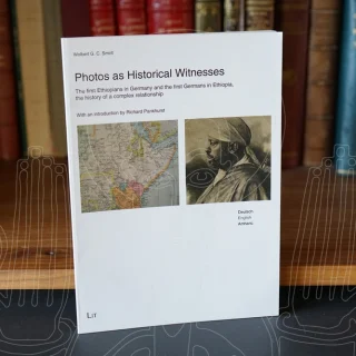 Photos as Historical Witnesses. The first Ethiopians in Germany and the first Germans in Ethiopia, the history of y complex relationship
