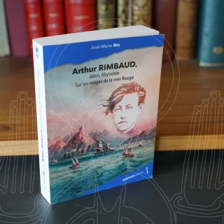 Arthur Rimbaud, Aden, Abyssinie. Sur les rivages de la mer Rouge.