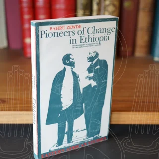 Pioneers of Change in Ethiopia. The reformist intellectuals of the early twentieth century.