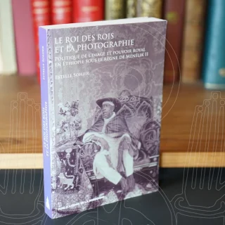 Le roi des rois et la photographie. Politique de l’image et pouvoir royal en Éthiopie sous le règne de Ménélik II