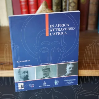 In Africa attraverso l'Africa. L'Etiopia di Guglielmo Massaja e i luoghi degli esploratori.