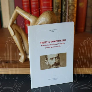 Trieste e Romolo Gessi. Ritratto inedito du un personnaggio storico internazionale.